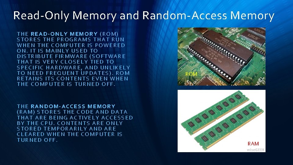 Read-Only Memory and Random-Access Memory THE READ-ONLY MEMORY (ROM) STORES THE PROGRAMS THAT RUN