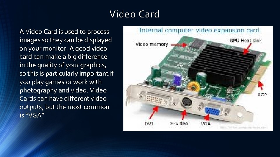 Video Card A Video Card is used to process images so they can be