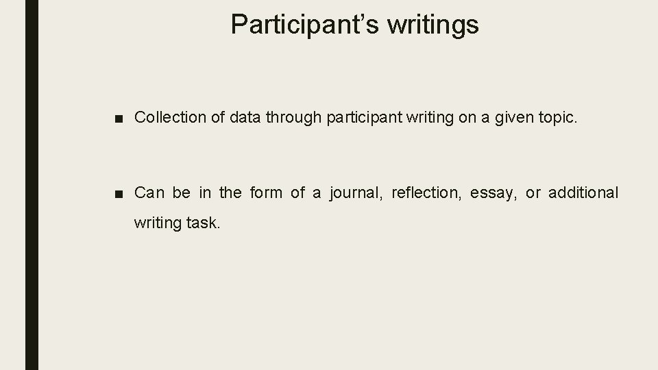 Participant’s writings ■ Collection of data through participant writing on a given topic. ■