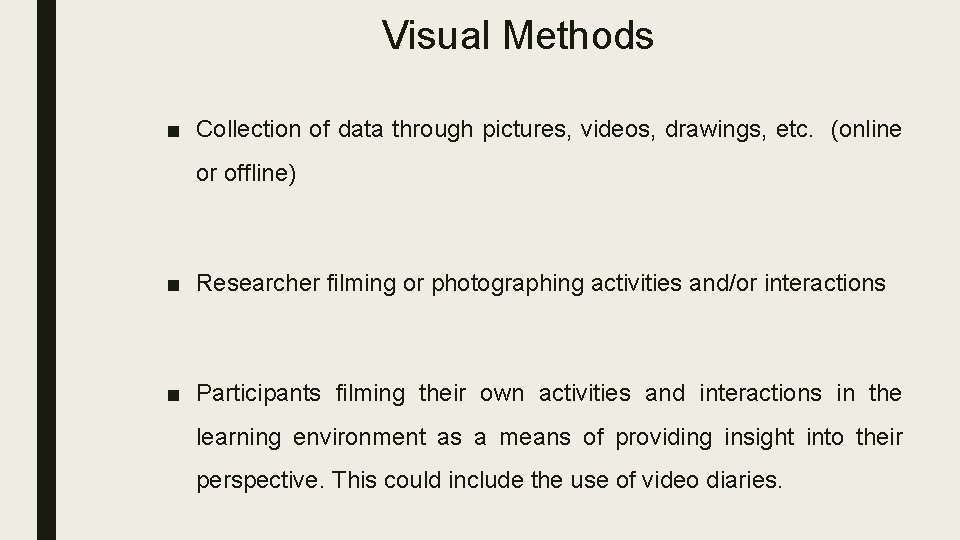 Visual Methods ■ Collection of data through pictures, videos, drawings, etc. (online or offline)