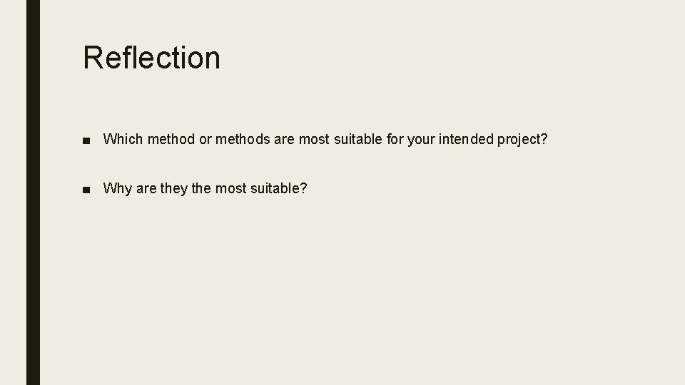Reflection ■ Which method or methods are most suitable for your intended project? ■