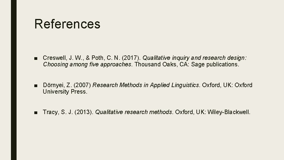 References ■ Creswell, J. W. , & Poth, C. N. (2017). Qualitative inquiry and