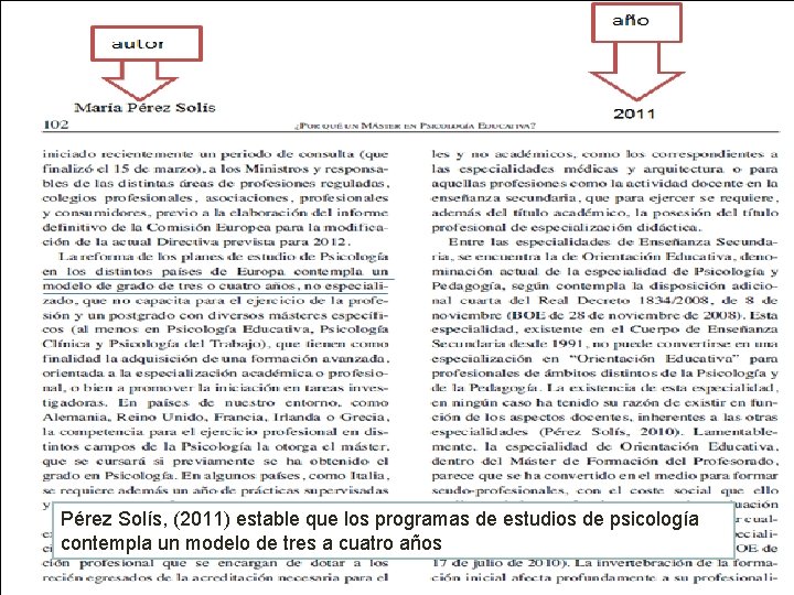 Pérez Solís, (2011) estable que los programas de estudios de psicología contempla un modelo
