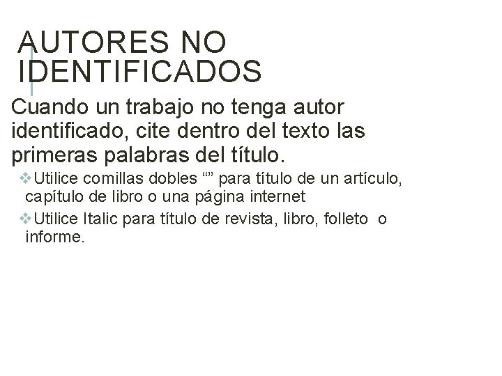 AUTORES NO IDENTIFICADOS Cuando un trabajo no tenga autor identificado, cite dentro del texto