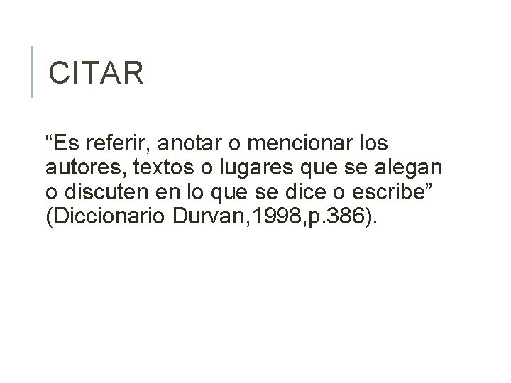 CITAR “Es referir, anotar o mencionar los autores, textos o lugares que se alegan