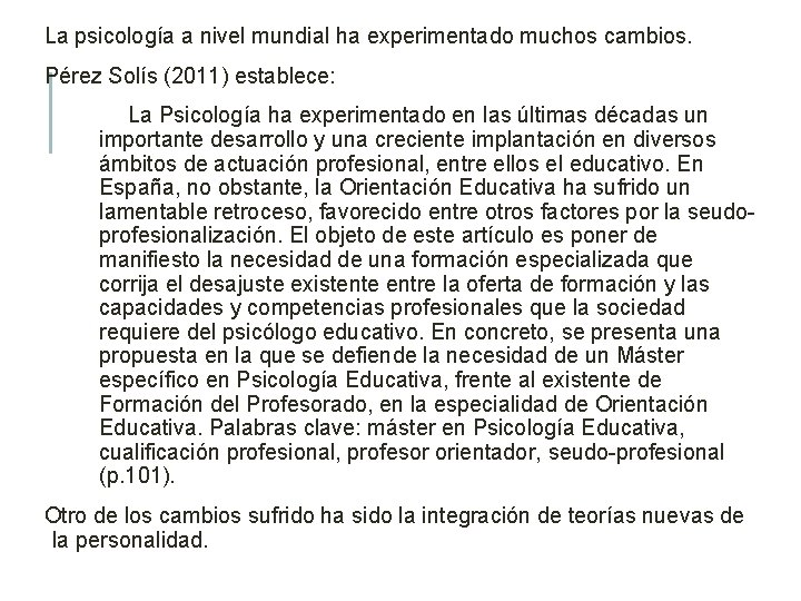 La psicología a nivel mundial ha experimentado muchos cambios. Pérez Solís (2011) establece: La