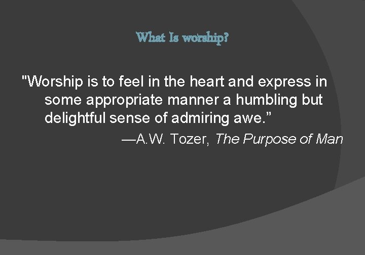 What Is worship? "Worship is to feel in the heart and express in some