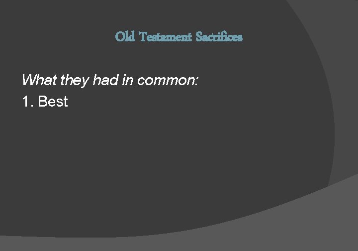 Old Testament Sacrifices What they had in common: 1. Best 