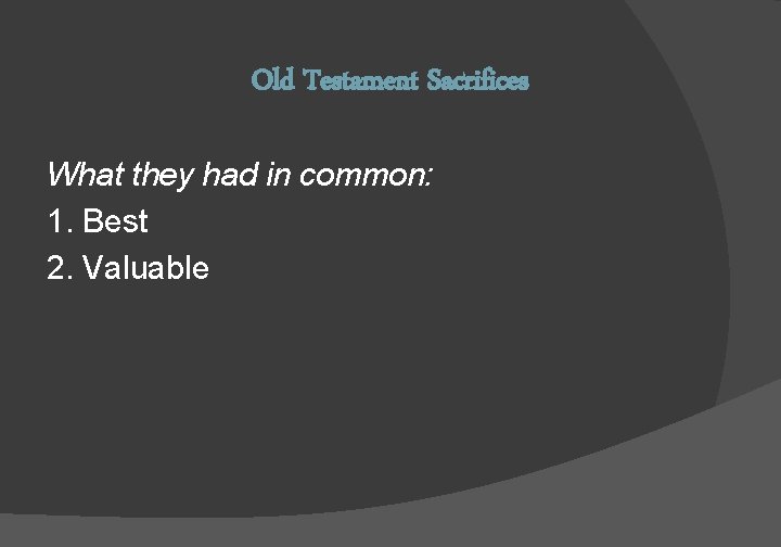 Old Testament Sacrifices What they had in common: 1. Best 2. Valuable 