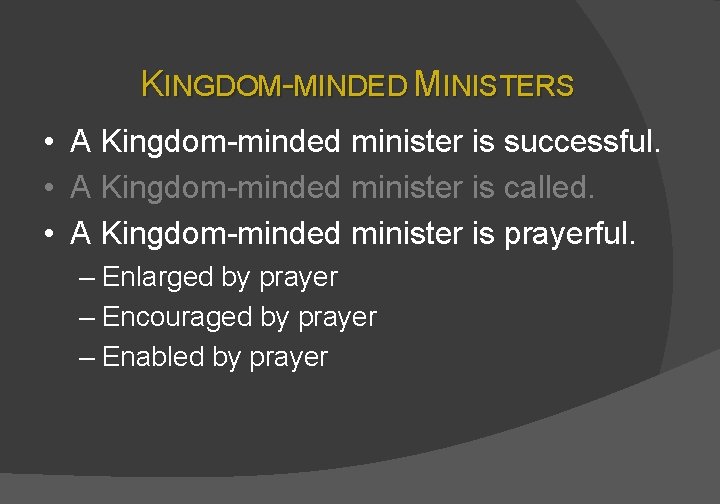 KINGDOM-MINDED MINISTERS • A Kingdom-minded minister is successful. • A Kingdom-minded minister is called.