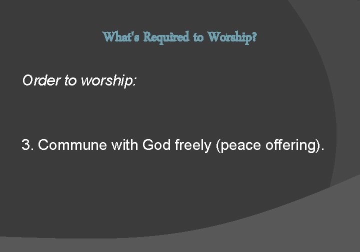 What's Required to Worship? Order to worship: 1. Confess sins first (sin offering). 2.