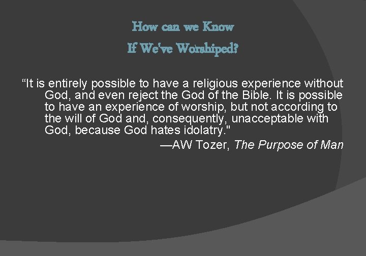 How can we Know If We've Worshiped? “It is entirely possible to have a
