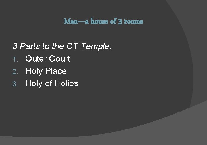 Man—a house of 3 rooms 3 Parts to the OT Temple: 1. Outer Court