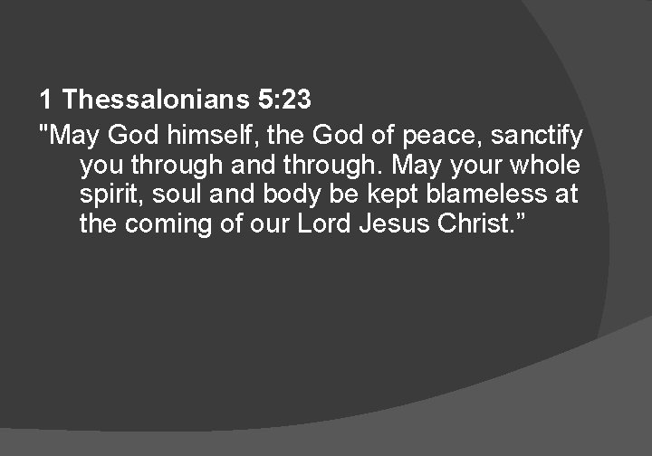 1 Thessalonians 5: 23 "May God himself, the God of peace, sanctify you through