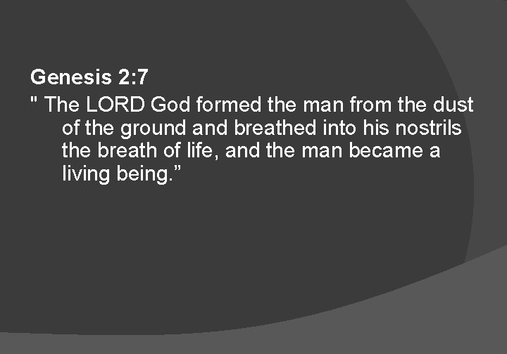 Genesis 2: 7 " The LORD God formed the man from the dust of