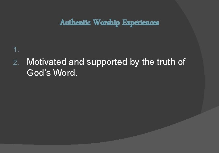 Authentic Worship Experiences Initiated and led by the Spirit. 2. Motivated and supported by