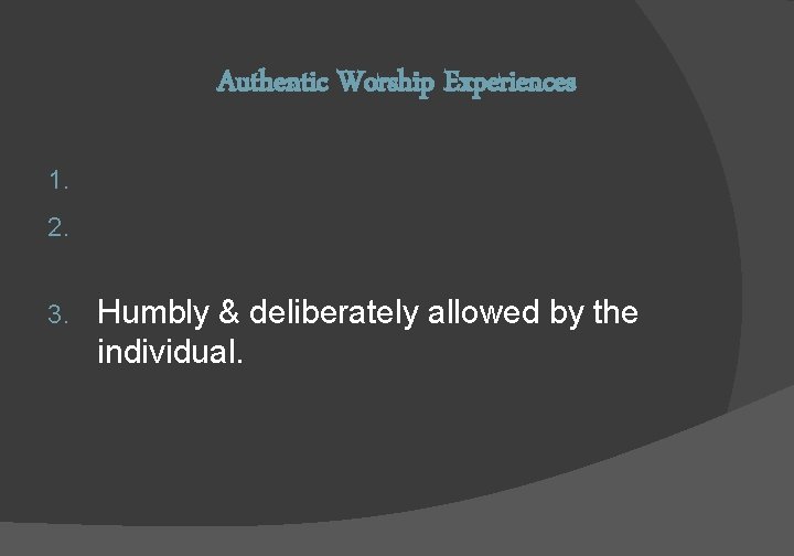 Authentic Worship Experiences Initiated and led by the Spirit. 2. Motivated and supported by