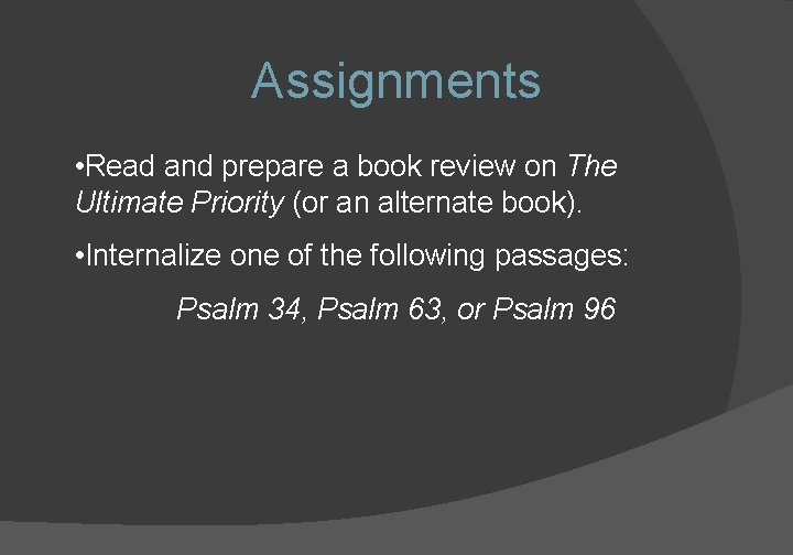 Assignments • Read and prepare a book review on The Ultimate Priority (or an