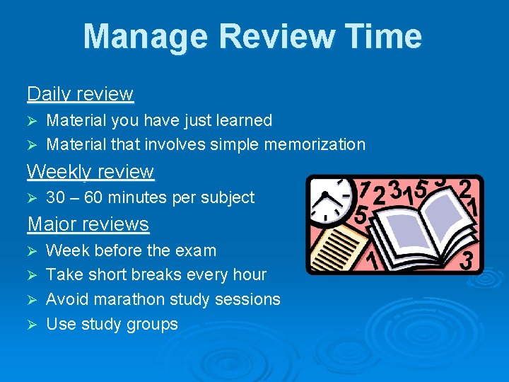 Manage Review Time Daily review Material you have just learned Ø Material that involves