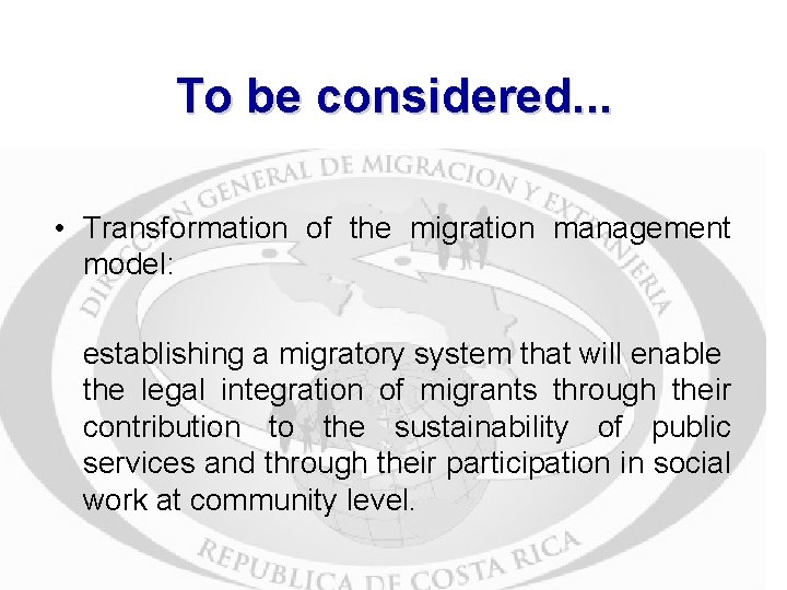 To be considered. . . • Transformation of the migration management model: establishing a