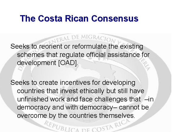 The Costa Rican Consensus Seeks to reorient or reformulate the existing schemes that regulate