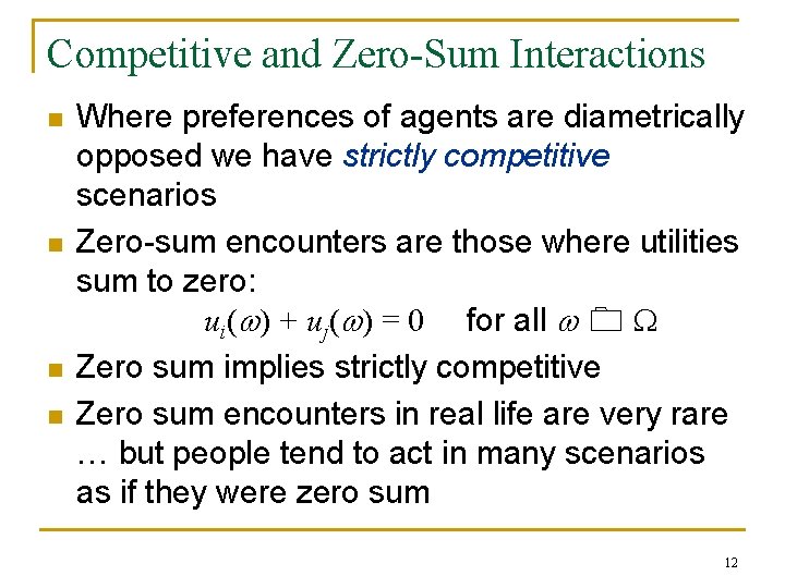 Competitive and Zero-Sum Interactions n n Where preferences of agents are diametrically opposed we