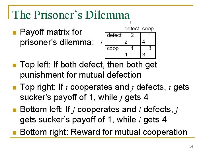The Prisoner’s Dilemma n Payoff matrix for prisoner’s dilemma: n Top left: If both