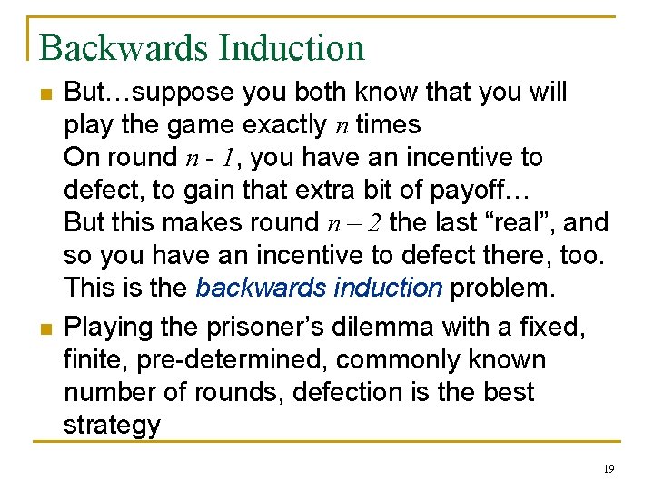 Backwards Induction n n But…suppose you both know that you will play the game