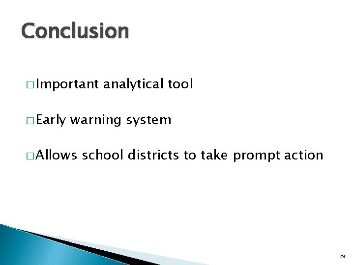 Conclusion � Important � Early analytical tool warning system � Allows school districts to