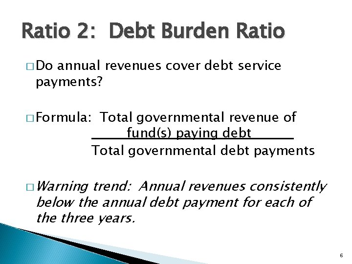 Ratio 2: Debt Burden Ratio � Do annual revenues cover debt service payments? �