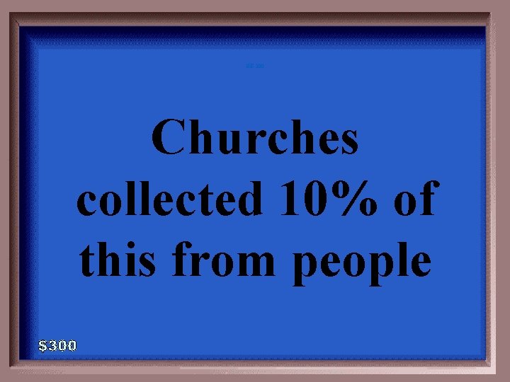 GE-300 Churches collected 10% of this from people 