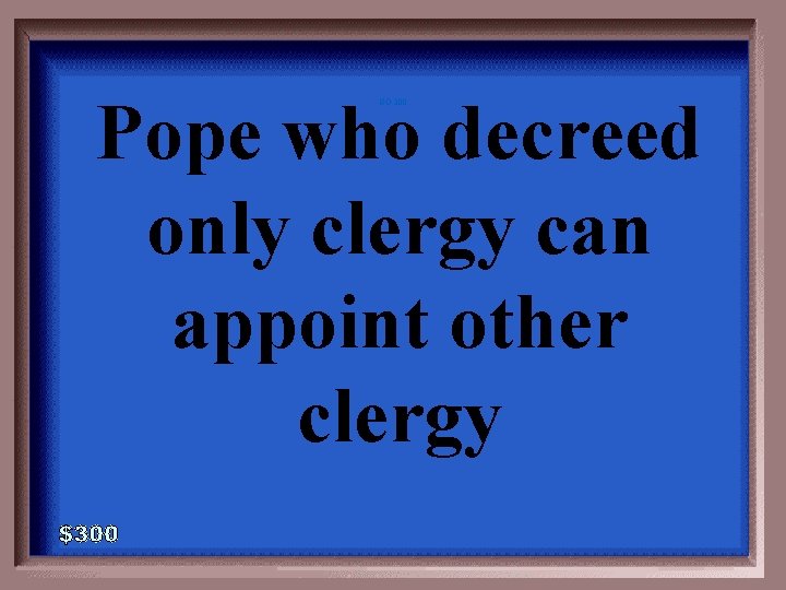 Pope who decreed only clergy can appoint other clergy GO-300 