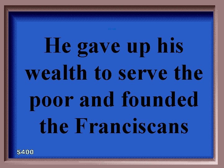 GO-400 He gave up his wealth to serve the poor and founded the Franciscans