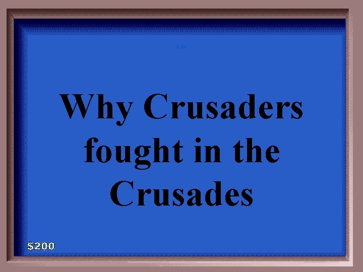 E-200 Why Crusaders fought in the Crusades 