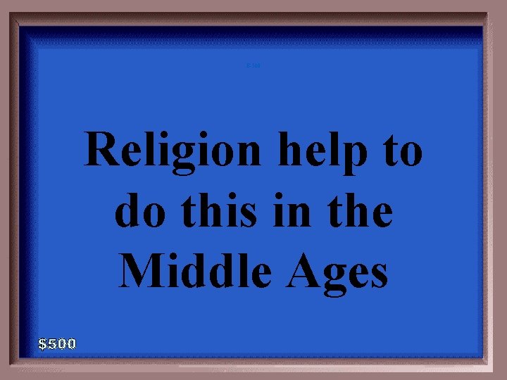 E-500 Religion help to do this in the Middle Ages 