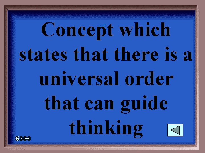 Concept which states that there is a universal order that can guide thinking 1