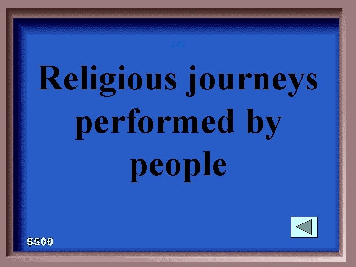 1 - 100 M-500 A Religious journeys performed by people 