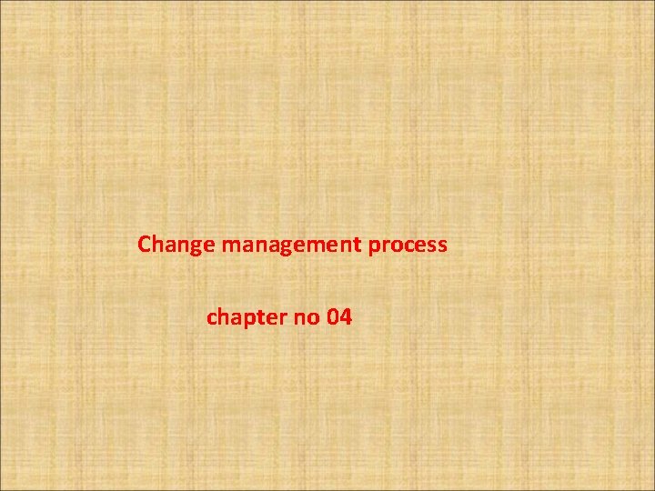 Change management process chapter no 04 