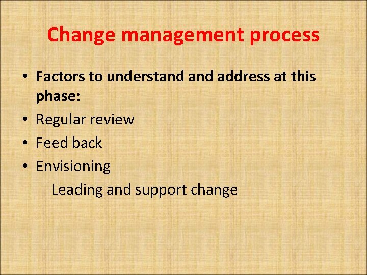 Change management process • Factors to understand address at this phase: • Regular review