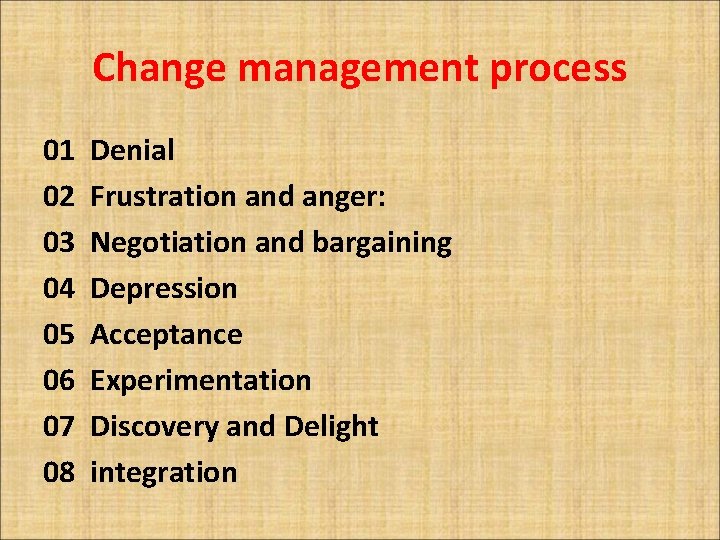 Change management process 01 02 03 04 05 06 07 08 Denial Frustration and