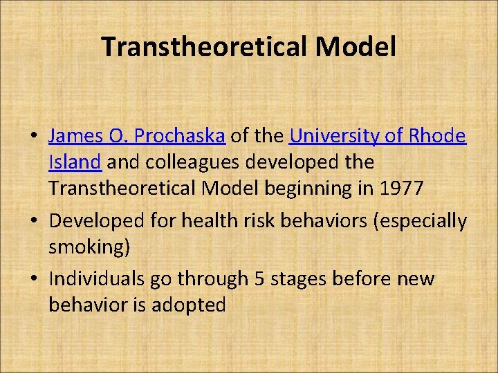 Transtheoretical Model • James O. Prochaska of the University of Rhode Island colleagues developed