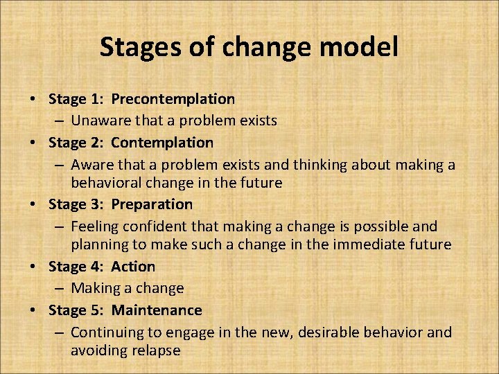 Stages of change model • Stage 1: Precontemplation – Unaware that a problem exists