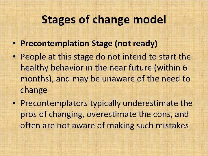 Stages of change model • Precontemplation Stage (not ready) • People at this stage