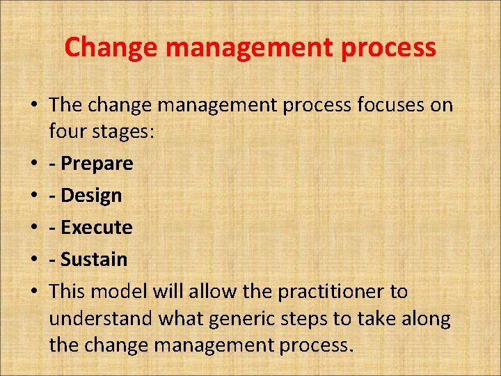 Change management process • The change management process focuses on four stages: • -