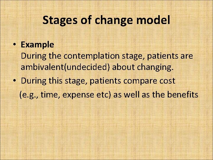 Stages of change model • Example During the contemplation stage, patients are ambivalent(undecided) about