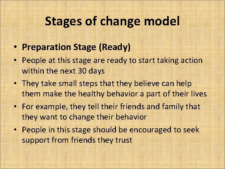 Stages of change model • Preparation Stage (Ready) • People at this stage are