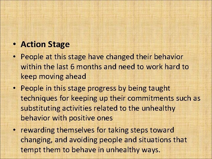  • Action Stage • People at this stage have changed their behavior within