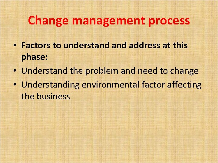 Change management process • Factors to understand address at this phase: • Understand the