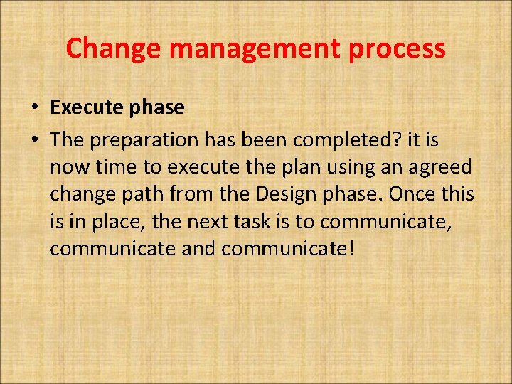 Change management process • Execute phase • The preparation has been completed? it is