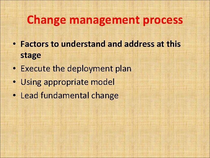 Change management process • Factors to understand address at this stage • Execute the